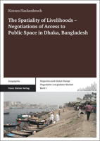 The Spatiality of Livelihoods: Negotiations of Access to Public Space in Dhaka, Bangladesh 351510321X Book Cover