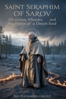 SAINT SERAPHIM OF SAROV: Mysticism, Miracles, and the Power of a Desert Soul B0GZCWX1G3 Book Cover