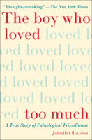 The Boy Who Loved Too Much: A True Story of Pathological Friendliness 1476774048 Book Cover
