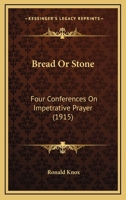 Bread or Stone Four Conferences on Impetrative Prayer 1016250827 Book Cover