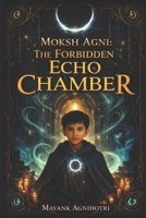 Moksh Agni: The Forbidden Echo Chamber B0GHFWHRTC Book Cover