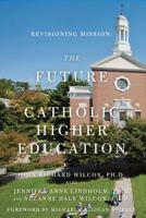 Revisioning Mission: The Future of Catholic Higher Education: The Future of Catholic Higher Education 1478194251 Book Cover