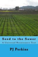 Seed to the Sower Web Edition : A Universal Renaissance Text 1532929501 Book Cover