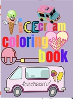 Ice Cream Coloring Book: Amazing Ice Cream Coloring Pages for Kids Kids Coloring Sweet Ice Cream Theme 1326211293 Book Cover