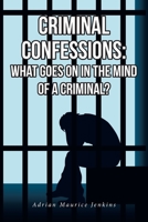 Criminal Confessions: What Goes on in the Mind of a Criminal? B0BWSRCHVW Book Cover