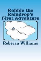 Robbie the Raindrop's First Adventure 1425990142 Book Cover