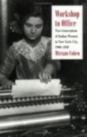 Workshop to Office: Two Generations of Italian Women in New York City, 1900-1950 0801480051 Book Cover