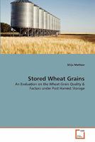 Stored Wheat Grains: An Evaluation on the Wheat Grain Quality & Factors under Post Harvest Storage 3639365666 Book Cover