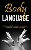 Body Language: The Ultimate Guide on Natural Communication and Sharing Expression with Others 8794477973 Book Cover