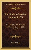 The Modern Gasoline Automobile V1: Its Design, Construction, Maintenance And Repair 0548807582 Book Cover