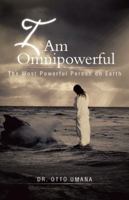 I Am Omnipowerful: The Most Powerful Person on Earth 1491704314 Book Cover