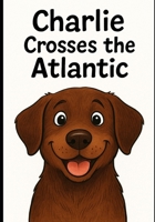 Charlie Crosses the Atlantic B0FK2LKCY3 Book Cover