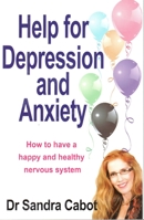 Help for Depression and Anxiety: How to Have a Happy and Healthy Nervous System 0975743724 Book Cover