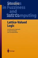 Lattice-Valued Logic: An Alternative Approach to Treat Fuzziness and Incomparability 354040175X Book Cover