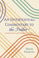 An Intertextual Commentary to the Psalter: Juxtaposition and Allusion in Book I 1620321858 Book Cover