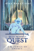 Blue Monkey Quest: The Perils of Erebus 1945385200 Book Cover