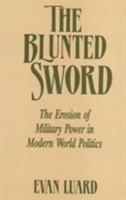 The Blunted Sword: The Erosion of Military Power in Modern World Politics 0941533484 Book Cover