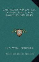 Calendario Para Castilla La Nueva, Para El Ano Bisiesto De 1856 (1855) 1168837944 Book Cover