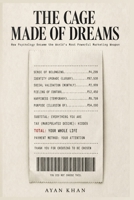 The Cage Made Up Of Dreams: How Psychology Became the World's Most Powerful Marketing Weapon 933446447X Book Cover