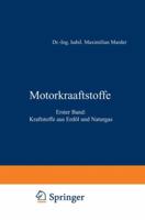 Motorkraftstoffe: Erster Band: Kraftstoffe Aus Erdol Und Naturgas 3642984142 Book Cover