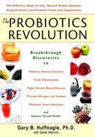 The Probiotics Revolution: The Definitive Guide to Safe, Natural Health Solutions Using Probiotic and Prebiotic Foods and Supplements 0553384198 Book Cover