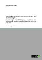 Die Analyseverfahren Hauptkomponenten- und Clusteranalyse: Anwendung an einem Fallbeispiel zur Entwicklung eines typologischen Modells marktwirtschaftlicher Kulturen in der EU 3640844785 Book Cover