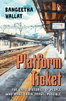 Platform Ticket: The Untold Stories of People Who Make Train Travel Possible 0143469223 Book Cover