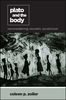 Plato and the Body: Reconsidering Socratic Asceticism 1438470827 Book Cover