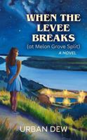 WHEN THE LEVEE BREAKS (At Melon Grove Split) A Novel: Special Premium Color Edition B0F17776V2 Book Cover
