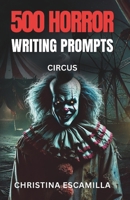 500 Horror Writing Prompts: Circus B0F5HJC5YP Book Cover