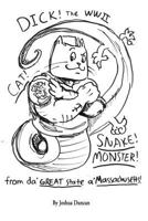 Dick! the WWII Cat-Snake-Monster!: From Da' Great State A' Massachusetts! 1523230339 Book Cover