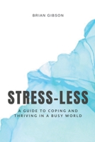 Stress-Less A Guide to Coping and Thriving in a Busy World B0C97QRJGZ Book Cover