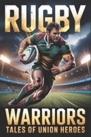 Rugby Warriors: Tales of Union Heroes B0HG7K54CN Book Cover