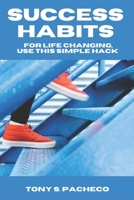 Success Habits: For Life Changing, Use This Simple Hack B0CDJTKDVQ Book Cover