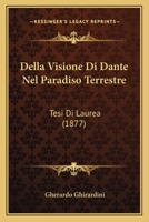 Della Visione Di Dante Nel Paradiso Terrestre: Tesi Di Laurea (1877) 116744065X Book Cover
