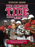 The Crimson Tide: The Official Illustrated History of Alabama Football, National Championship Edition 0817310517 Book Cover