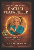 THE LIFE & MINISTRY OF RACHEL TEAFATILLER: Her Calling, Her Fire, Her Faith—All For Jesus B0G437JJYW Book Cover