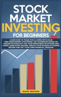 Stock Market Investing for Beginners: Learn how to Trade for a Living with Risk-Management Strategies. Invest in Options & Forex with "trader-psychology" techniques. Get your financial freedom B08B379DJ7 Book Cover