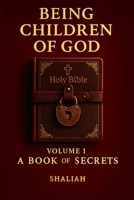 Being Children of God: Volume 1: A Book of Secrets B0FTWQPJ7L Book Cover