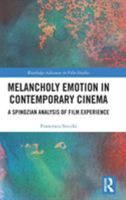 Melancholy Emotion in Contemporary Cinema: A Spinozian Analysis of Film Experience 1138317748 Book Cover