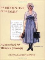The Hidden Half of the Family: A Sourcebook for Women's Genealogy 0806315822 Book Cover