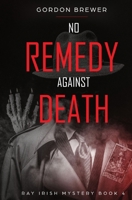 No Remedy Against Death: Ray Irish Occult Suspense Mystery Book 4 1945590599 Book Cover