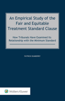 An Empirical Study of the Fair and Equitable Treatment Standard Clause: How Tribunals Have Examined its Relationship with the Minimum Standard 9403525088 Book Cover