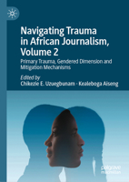 Navigating Trauma in Sub-Saharan African Journalism: Primary Trauma, Gendered Dimension and Mitigation Mechanisms, Volume 2 3031946723 Book Cover