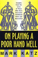 On Playing a Poor Hand Well: Insights from the Lives of Those Who Have Overcome Childhood Risks and Adversities (Norton Professional Books) 0393702324 Book Cover