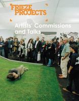 Frieze Projects: Artists Commissions and Talks 2003-2005 0955320100 Book Cover