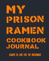 My Prison Ramen Cookbook Journal: Always in Line for the Microwave | Surviving Incarceration with Noodles and Concoctions from the Commissary 1713437511 Book Cover