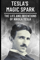 Tesla's Magic Spark : The Life and Inventions of Nikola Tesla B0BVTLQY2T Book Cover