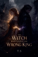 The Witch Who Loved the Wrong King B0GY5XQV23 Book Cover