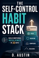 The Self-Control Habit Stack: Build Emotional Resilience in 30 Days B0H6G5V646 Book Cover